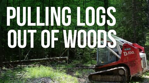 skid steer logging youtube|how to pull logs out of wood.